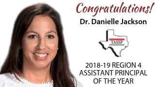 Dr. Danielle Jackson named TASSP 2018-19 Region 4 Assistant Principal of the Year Dr. Danielle Jackson named TASSP 2018-19 Region 4 Assistant Principal of the Year